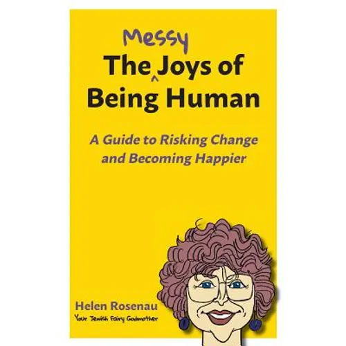 The Messy Joys of Being Human: A Guide to Risking Change and Becoming Happier - Paperback