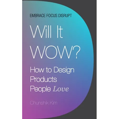 Will It Wow?: How to Design Products People Love - Paperback