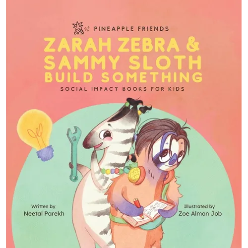 Zarah Zebra and Sammy Sloth Build Something: Social Impact Books for Kids (Pineapple Friends), Book 2 - Hardcover