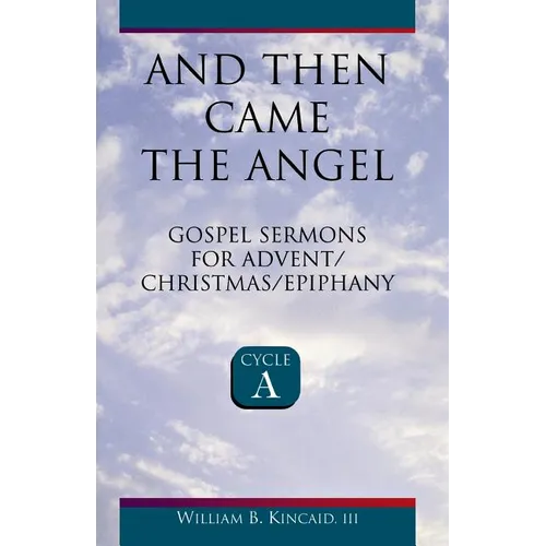 And Then Came the Angel: Gospel Sermons for Advent/Christmas/Epiphany (Cycle A) - Paperback
