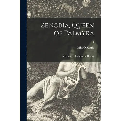 Zenobia, Queen of Palmyra: a Narrative, Founded on History; 1 - Paperback