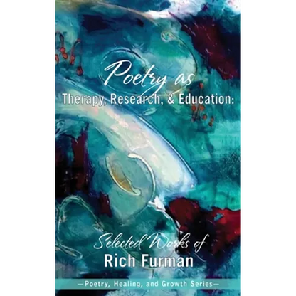 Poetry as Therapy, Research, and Education: Selected Works of Rich Furman - Hardcover