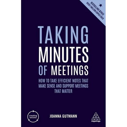 Taking Minutes of Meetings: How to Take Efficient Notes That Make Sense and Support Meetings That Matter - Paperback