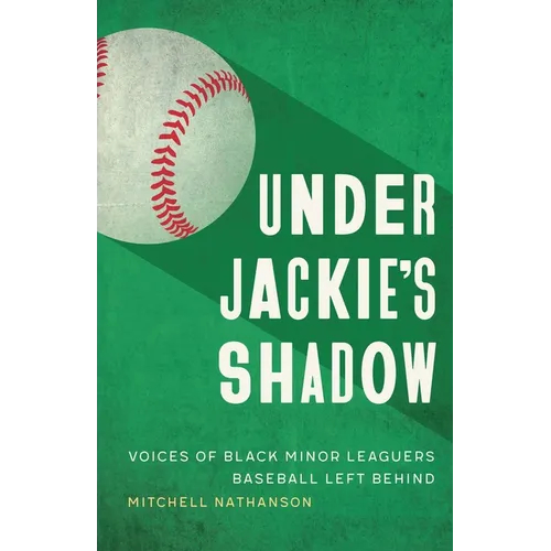 Under Jackie's Shadow: Voices of Black Minor Leaguers Baseball Left Behind - Hardcover
