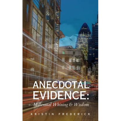 Anecdotal Evidence: Millennial Whining & Wisdom - Paperback