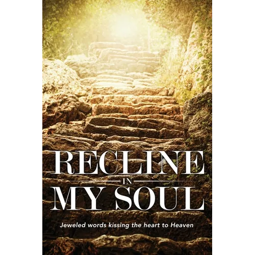Recline In My Soul: Jeweled words kissing the heart to Heaven - Paperback