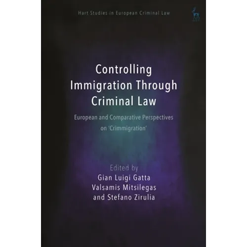 Controlling Immigration Through Criminal Law: European and Comparative Perspectives on Crimmigration - Paperback
