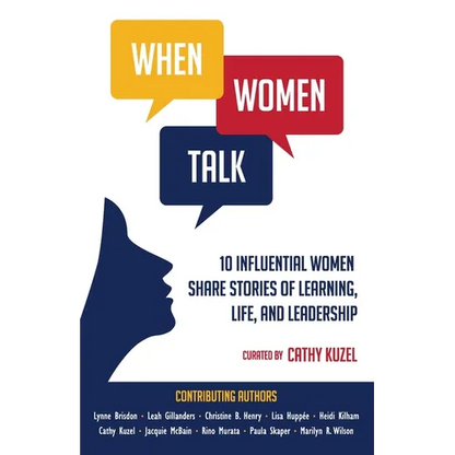 When Women Talk: 10 Influential Women Share Stories of Life, Learning, and Leadership - Paperback