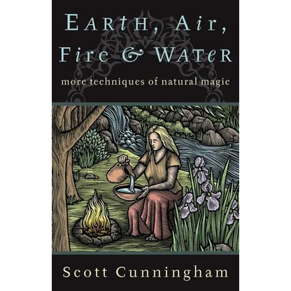 Earth, Air, Fire & Water: More Techniques of Natural Magic - Paperback