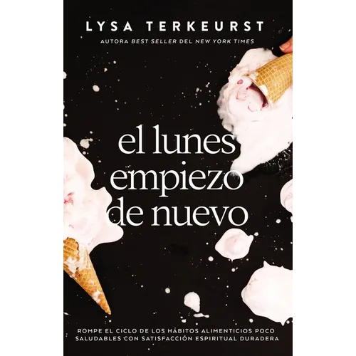El Lunes Empiezo de Nuevo: Rompe El Ciclo de Los Hábitos Alimenticios Poco Saludables Con Satisfacción Espiritual Duradera - Paperback