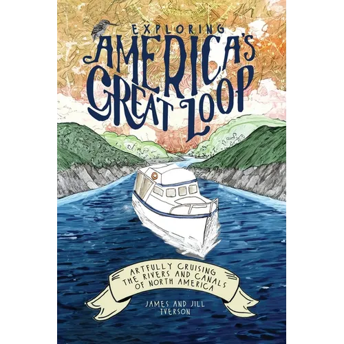 Exploring America's Great Loop: Artfully Cruising the Rivers and Canals of North America - Paperback