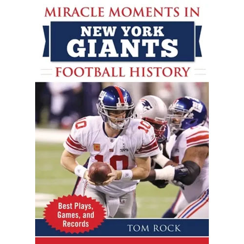 Miracle Moments in New York Giants Football History: Best Plays, Games, and Records - Hardcover