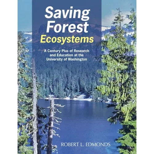 Saving Forest Ecosystems: A Century Plus of Research and Education at the University of Washington - Paperback