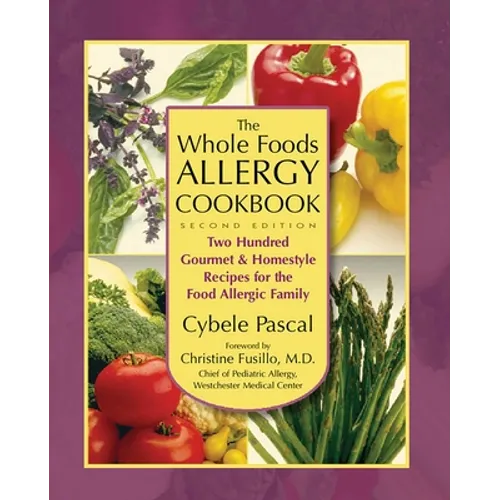 The Whole Foods Allergy Cookbook: Two Hundred Gourmet & Homestyle Recipes for the Food Allergic Family - Paperback