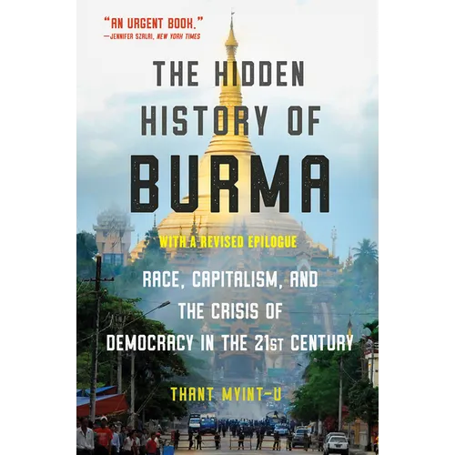 The Hidden History of Burma: Race, Capitalism, and the Crisis of Democracy in the 21st Century - Paperback