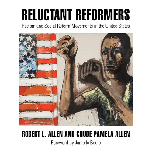 Reluctant Reformers: Racism and Social Reform Movements in the United States - Paperback