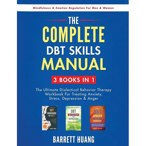 The Complete DBT Skills Manual: 3 Books in 1: The Ultimate Dialectical Behavior Therapy Workbook For Treating Anxiety, Stress, Depression & Anger Mind - Paperback