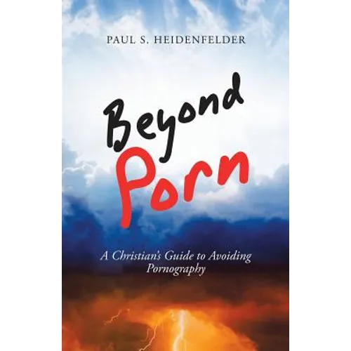 Beyond Porn: A Christian's Guide to Avoiding Pornography - Paperback