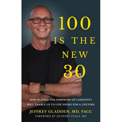 100 Is the New 30: How Playing the Symphony of Longevity Will Enable Us to Live Young for a Lifetime - Paperback