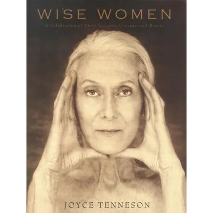 Wise Women: A Celebration of Their Insights, Courage, and Beauty - Hardcover