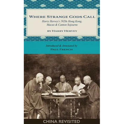 Where Strange Gods Call: Harry Hervey's 1920s Hong Kong, Macao and Canton Sojourns - Paperback