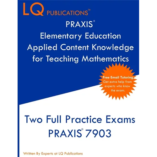 PRAXIS Elementary Education Applied Content Knowledge for Teaching Mathematics: Two Full Practice Exams PRAXIS Elementary Education Applied Content Kn - Paperback