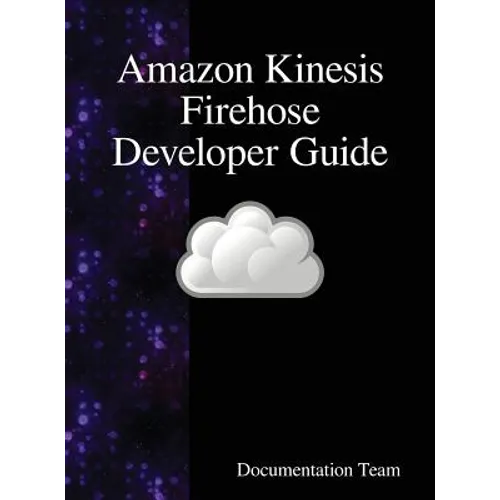Amazon Kinesis Firehose Developer Guide - Hardcover