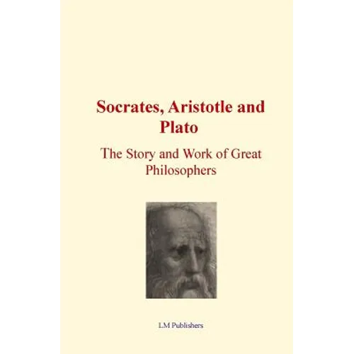 Socrates, Aristotle and Plato: The Story and work of Great Philosophers - Paperback