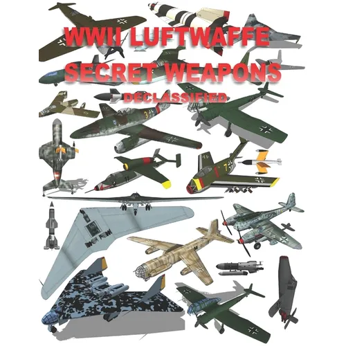 WWII Luftwaffe Secret Weapons Declassified - Paperback