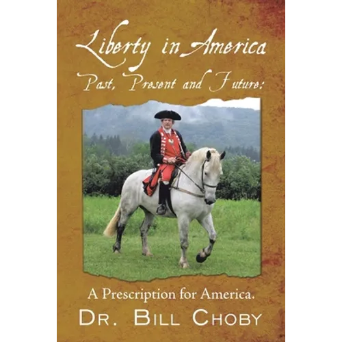 Liberty in America, Past, Present and Future: A Prescription for America - Paperback