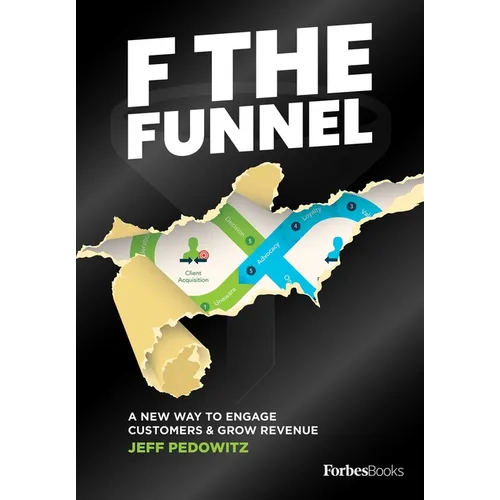 F the Funnel: A New Way to Engage Customers & Grow Revenue - Hardcover