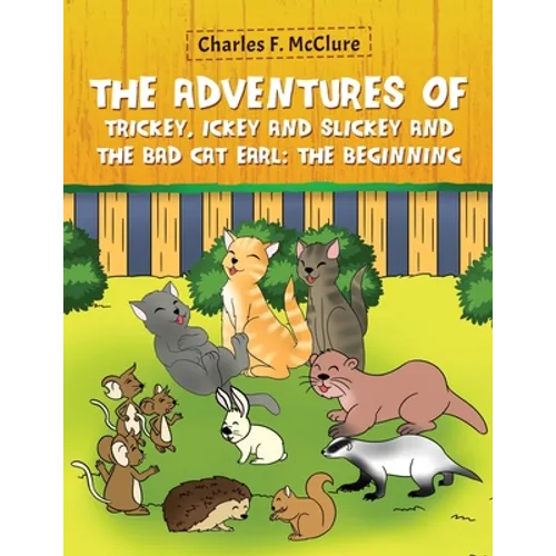 The Adventures of Trickey, Ickey and Slickey and the Bad Cat Earl: The Beginning - Paperback