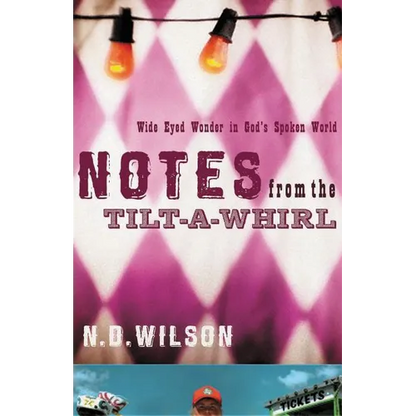 The Notes from the Tilt-A-Whirl: Wide-Eyed Wonder in God's Spoken World - Paperback