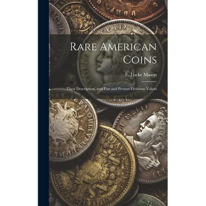 Rare American Coins: Their Description, and Past and Present Fictitious Values - Hardcover
