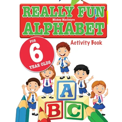 Really Fun Alphabet For 6 Year Olds: A fun & educational alphabet activity book for six year old children - Paperback