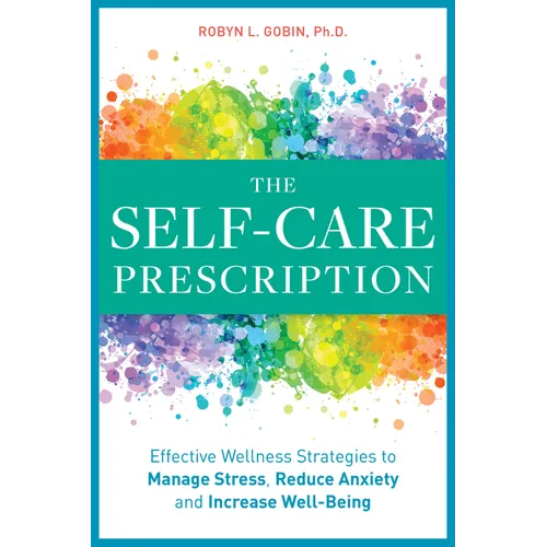 The Self Care Prescription: Powerful Solutions to Manage Stress, Reduce Anxiety & Increase Wellbeing - Paperback