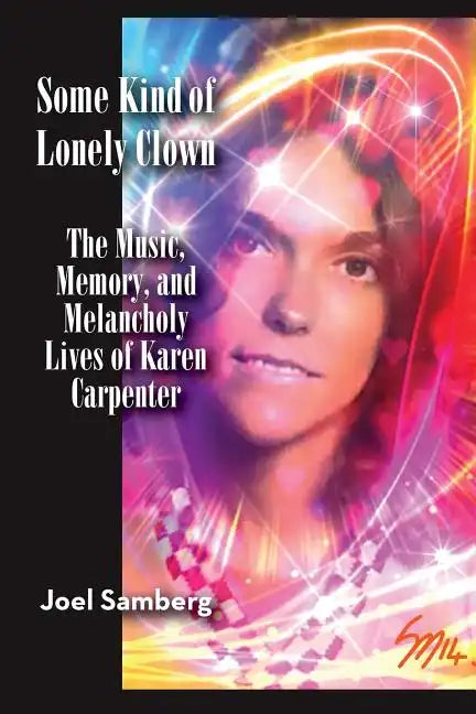 Some Kind of Lonely Clown: The Music, Memory, and Melancholy Lives of Karen Carpenter - Paperback