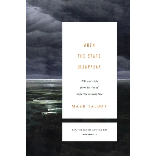 When the Stars Disappear: Help and Hope from Stories of Suffering in Scripture (Suffering and the Christian Life, Volume 1) - Paperback