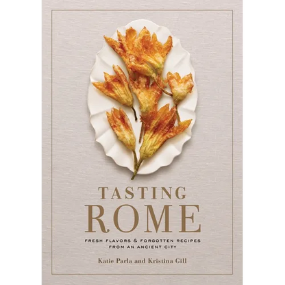 Tasting Rome: Fresh Flavors and Forgotten Recipes from an Ancient City: A Cookbook - Hardcover