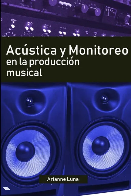 Acústica y Monitoreo en la Producción Musical - Paperback