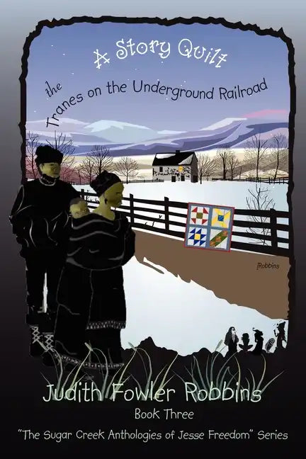 A Story Quilt: The Tranes on the Underground Railroad: Book Three, "The Sugar Creek Anthologies of Jesse Freedom" Series - Paperback