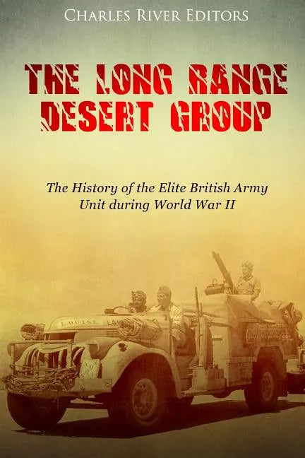 The Long Range Desert Group: The History of the Elite British Army Unit during World War II - Paperback