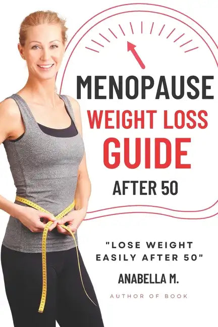 Menopause Weight Loss Guide: How to Lose Weight Safely and Effectively after 50 - Paperback