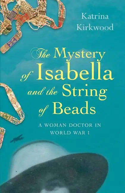 The Mystery of Isabella and the String of Beads: A Woman Doctor in WW1 - Paperback