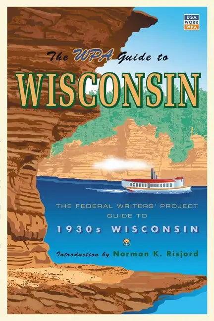 The WPA Guide to Wisconsin: The Federal Writers' Project Guide to 1930s Wisconsin - Paperback