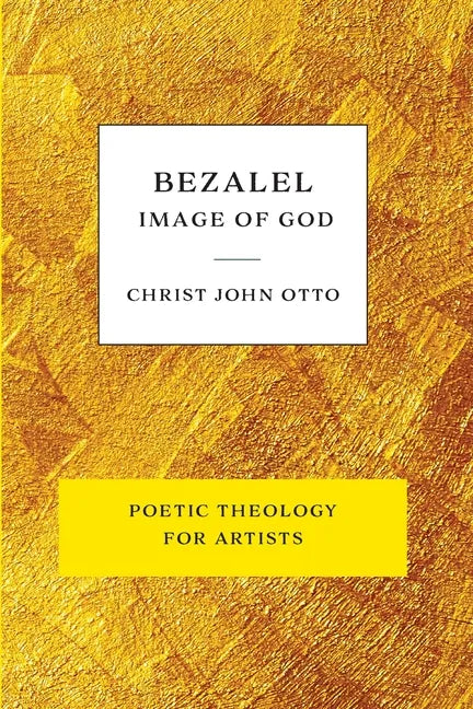 Bezalel, Image of God: Yellow Book of Poetic Theology for Artists - Paperback