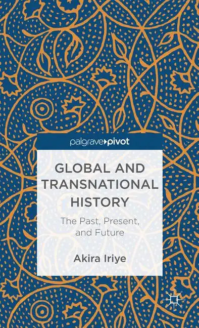 Global and Transnational History: The Past, Present, and Future - Hardcover