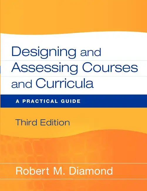 Designing and Assessing Courses and Curricula: A Practical Guide - Paperback