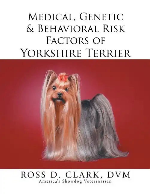 Medical, Genetic & Behavioral Risk Factors of Yorkshire Terrier - Paperback
