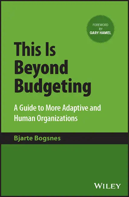 This Is Beyond Budgeting: A Guide to More Adaptive and Human Organizations - Hardcover